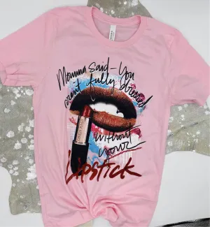 Momma Said-You Arent Fully Dressed Without Your Lipstick Graphic Tee